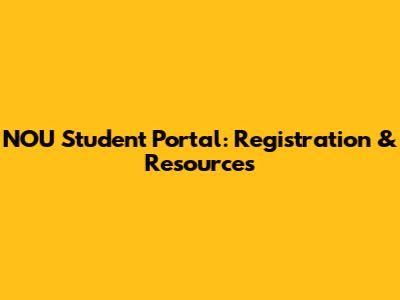 NOU Student Portal: Registration & Resources