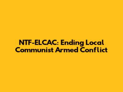 NTF-ELCAC: Ending Local Communist Armed Conflict