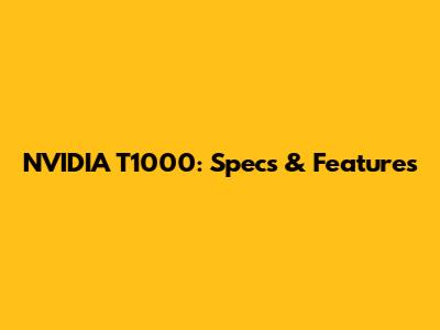 NVIDIA T1000: Specs & Features