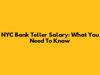 NYC Bank Teller Salary: What You Need To Know