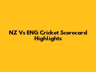 NZ Vs ENG Cricket Scorecard Highlights