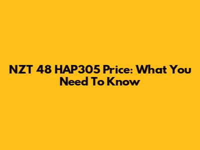 NZT 48 HAP305 Price: What You Need To Know