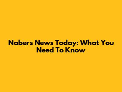 Nabers News Today: What You Need To Know
