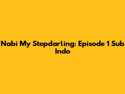 Nabi My Stepdarling: Episode 1 Sub Indo