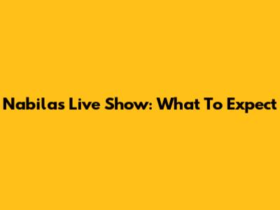 Nabila's Live Show: What To Expect