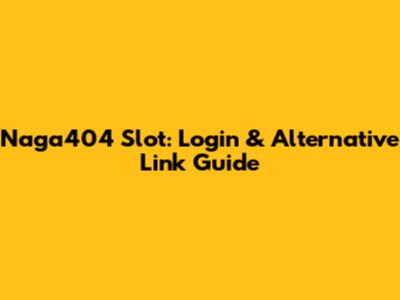 Naga404 Slot: Login & Alternative Link Guide