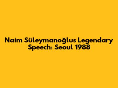 Naim Süleymanoğlu's Legendary Speech: Seoul 1988