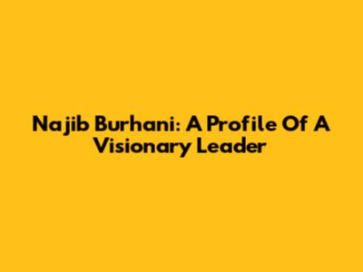Najib Burhani: A Profile Of A Visionary Leader
