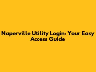 Naperville Utility Login: Your Easy Access Guide