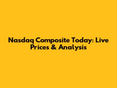 Nasdaq Composite Today: Live Prices & Analysis