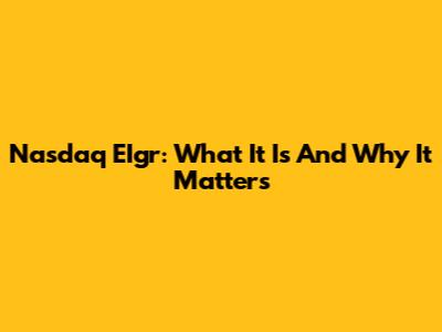 Nasdaq EIgr: What It Is And Why It Matters