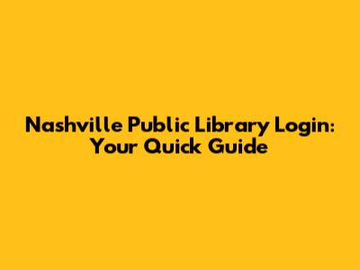 Nashville Public Library Login: Your Quick Guide