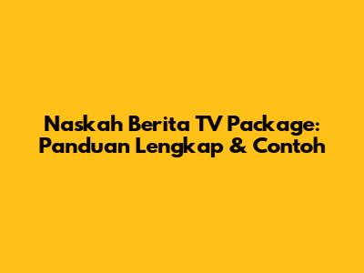 Naskah Berita TV Package: Panduan Lengkap & Contoh