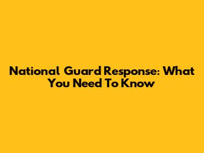 National Guard Response: What You Need To Know