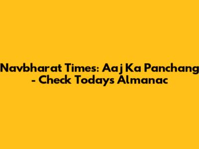 Navbharat Times: Aaj Ka Panchang - Check Today's Almanac