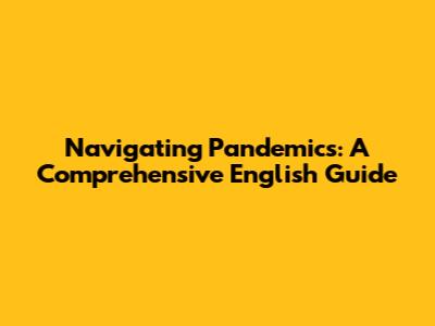 Navigating Pandemics: A Comprehensive English Guide
