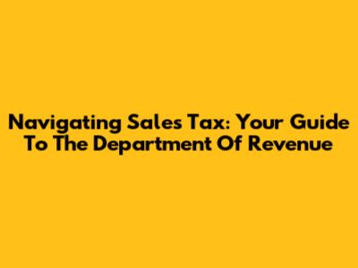 Navigating Sales Tax: Your Guide To The Department Of Revenue
