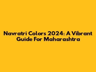 Navratri Colors 2024: A Vibrant Guide For Maharashtra