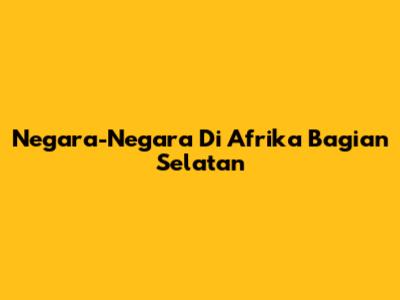Negara-Negara Di Afrika Bagian Selatan