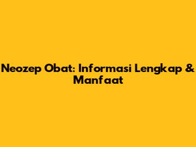 Neozep Obat: Informasi Lengkap & Manfaat