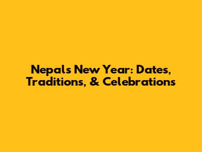 Nepal's New Year: Dates, Traditions, & Celebrations