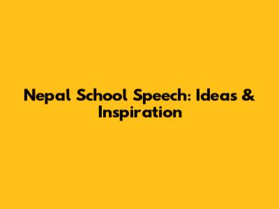 Nepal School Speech: Ideas & Inspiration