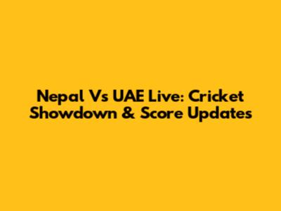 Nepal Vs UAE Live: Cricket Showdown & Score Updates