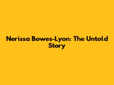 Nerissa Bowes-Lyon: The Untold Story