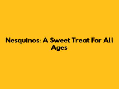 Nesquinos: A Sweet Treat For All Ages