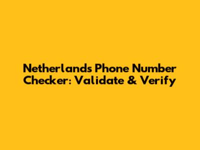 Netherlands Phone Number Checker: Validate & Verify