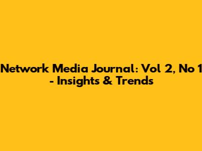 Network Media Journal: Vol 2, No 1 - Insights & Trends