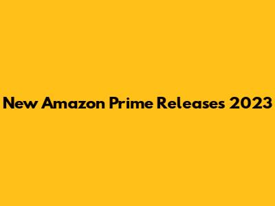 New Amazon Prime Releases 2023