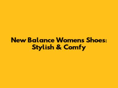 New Balance Women's Shoes: Stylish & Comfy