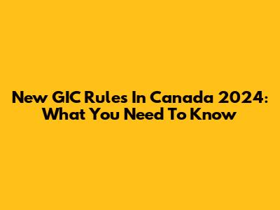 New GIC Rules In Canada 2024: What You Need To Know