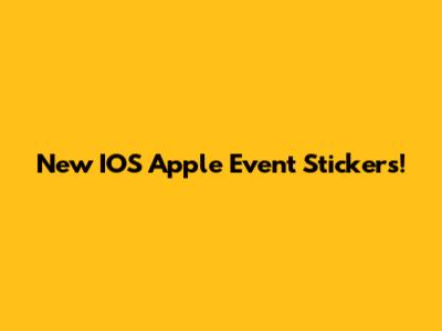 New IOS Apple Event Stickers!