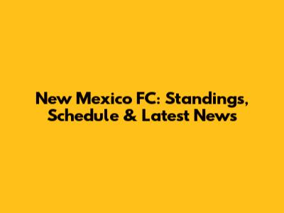 New Mexico FC: Standings, Schedule & Latest News