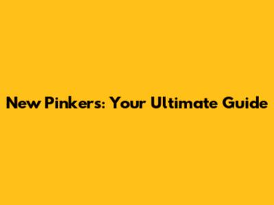 New Pinkers: Your Ultimate Guide