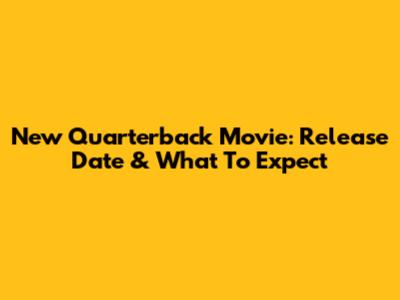 New Quarterback Movie: Release Date & What To Expect