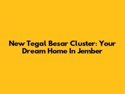 New Tegal Besar Cluster: Your Dream Home In Jember