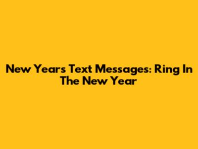 New Year's Text Messages: Ring In The New Year