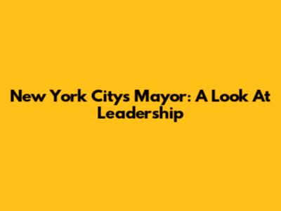 New York City's Mayor: A Look At Leadership