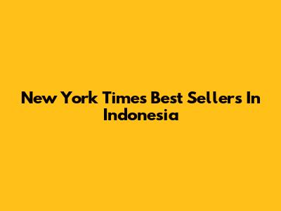 New York Times Best Sellers In Indonesia
