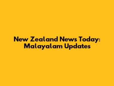 New Zealand News Today: Malayalam Updates