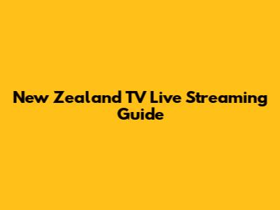 New Zealand TV Live Streaming Guide