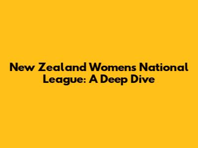 New Zealand Women's National League: A Deep Dive