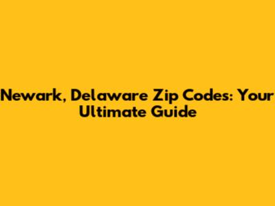 Newark, Delaware Zip Codes: Your Ultimate Guide