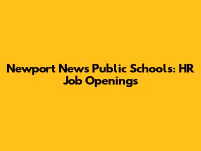 Newport News Public Schools: HR Job Openings