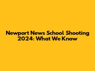 Newport News School Shooting 2024: What We Know