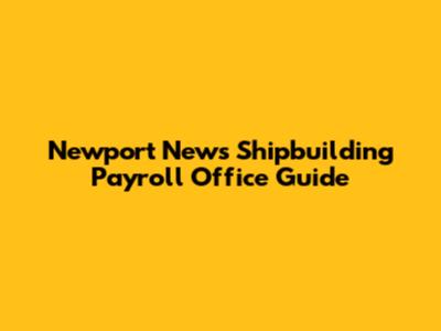 Newport News Shipbuilding Payroll Office Guide