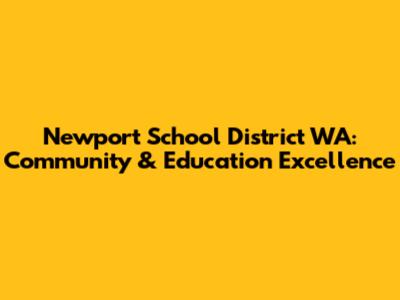 Newport School District WA: Community & Education Excellence